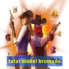 fatal model brumado